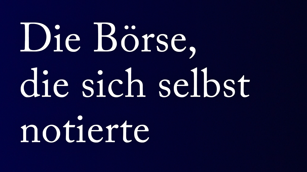 Die Börse, die sich selbst notierte