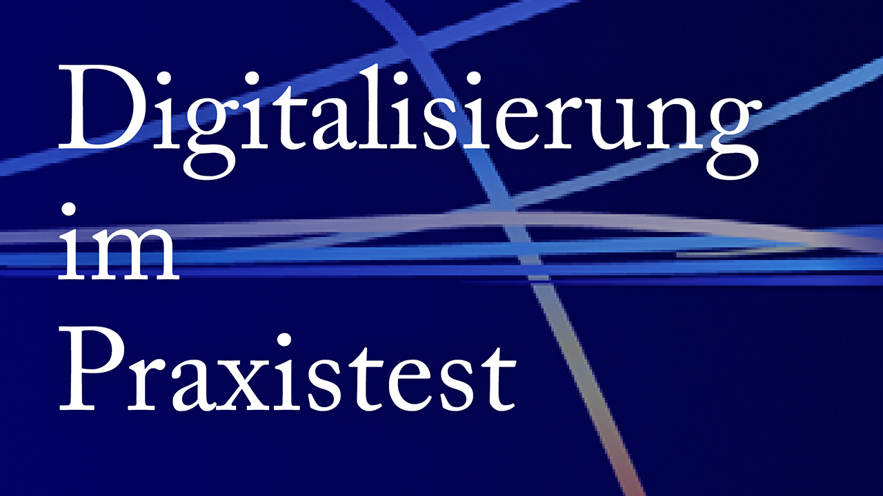 Digitalisierung im Praxistest