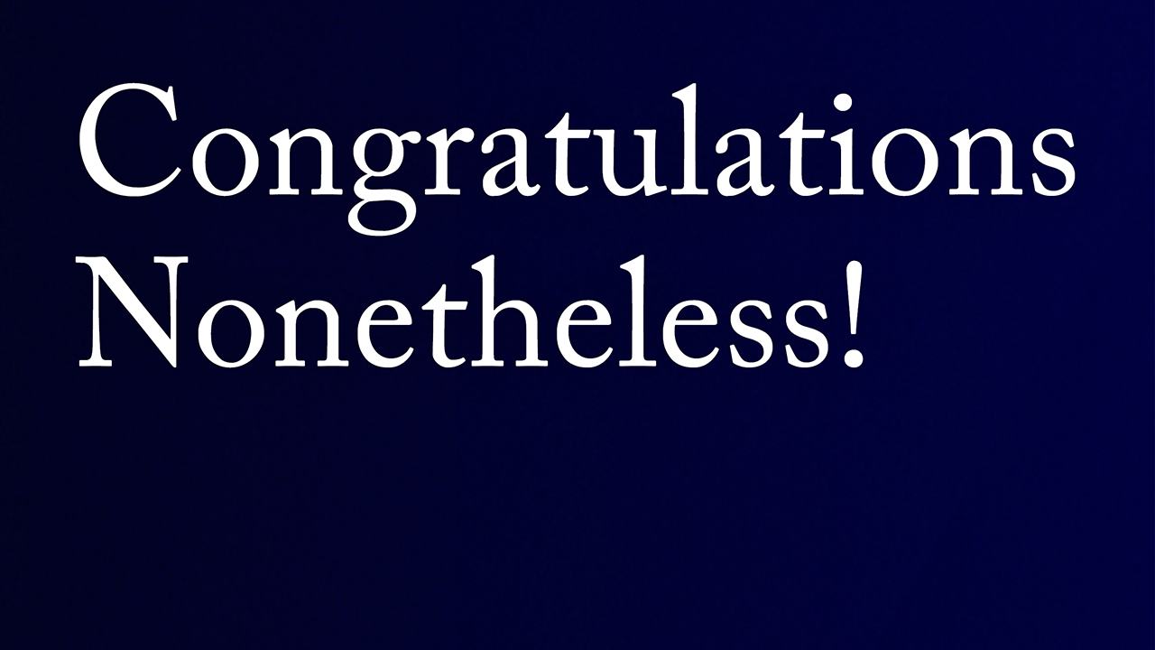 Congratulations Nonetheless!