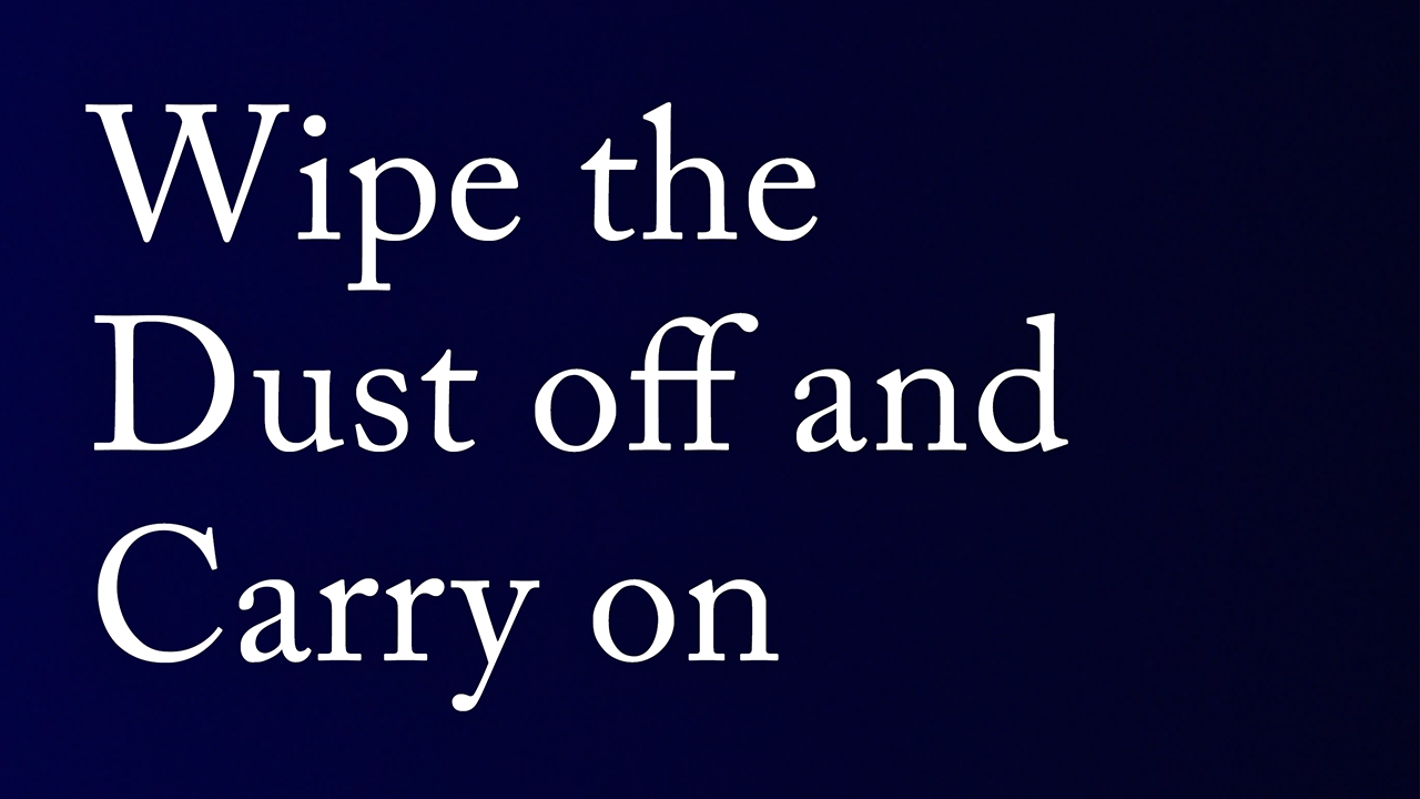 Wipe the Dust off and Carry on