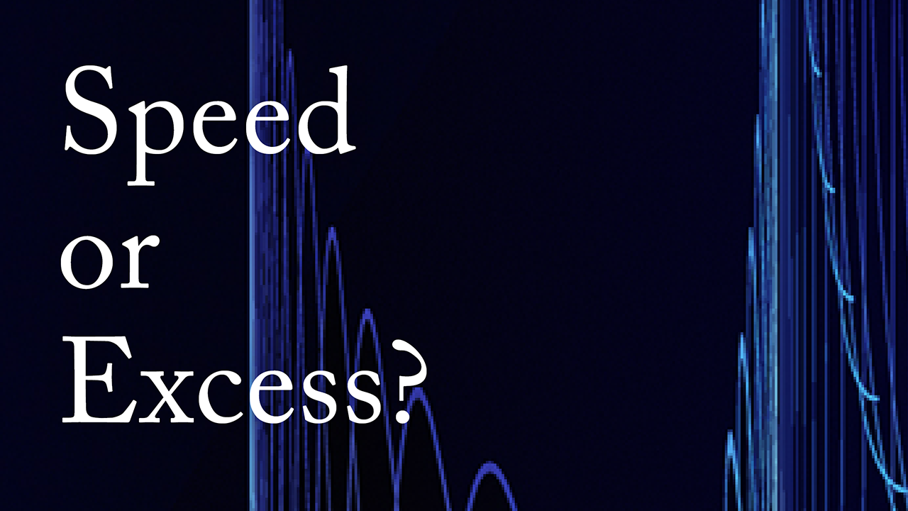 Speed or Excess?